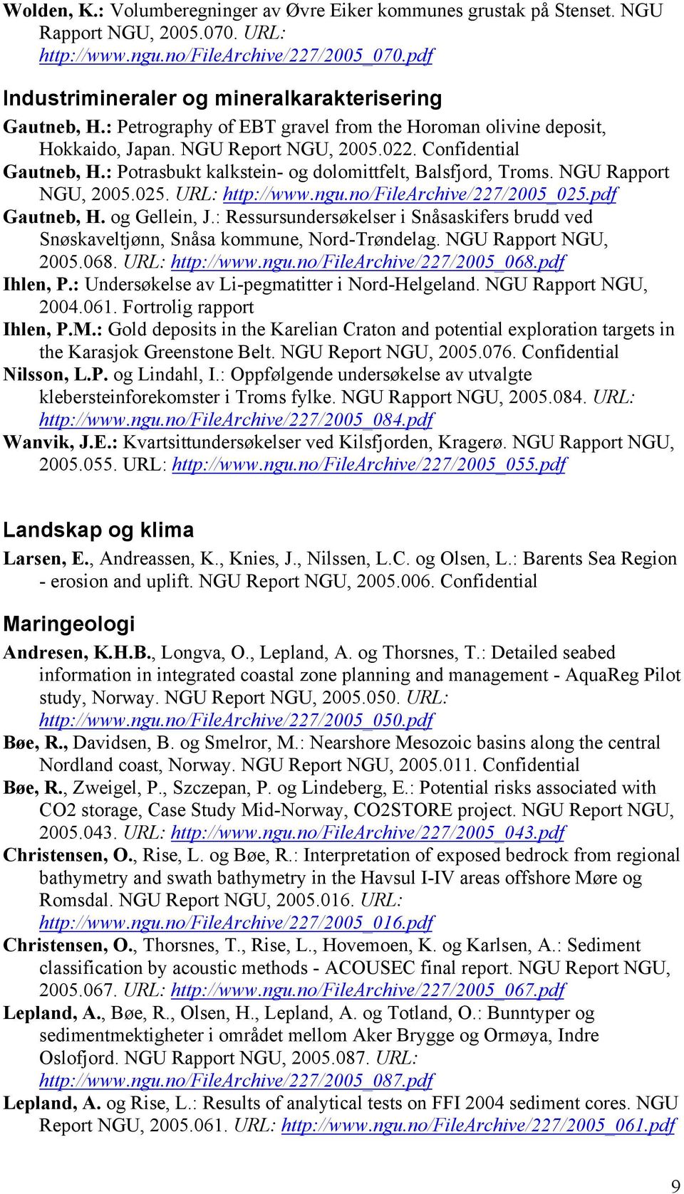 : Potrasbukt kalkstein- og dolomittfelt, Balsfjord, Troms. NGU Rapport NGU, 2005.025. URL: http://www.ngu.no/filearchive/227/2005_025.pdf Gautneb, H. og Gellein, J.