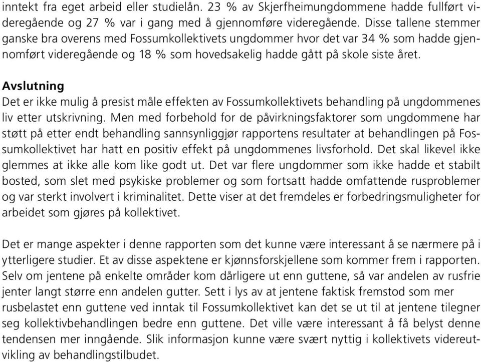 Avslutning Det er ikke mulig å presist måle effekten av Fossumkollektivets behandling på ungdommenes liv etter utskrivning.