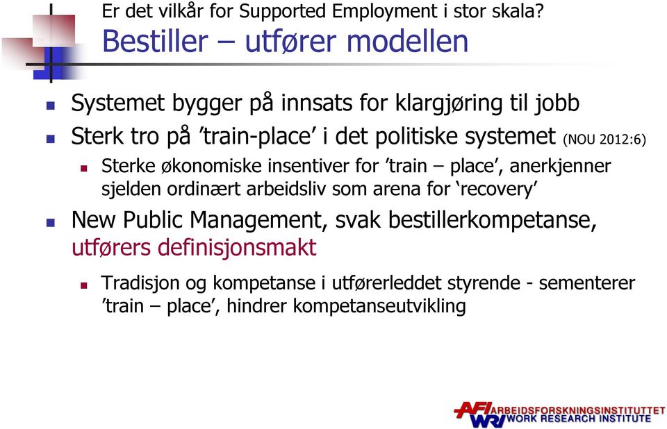 systemet (NOU 2012:6) Sterke økonomiske insentiver for train place, anerkjenner sjelden ordinært arbeidsliv som arena