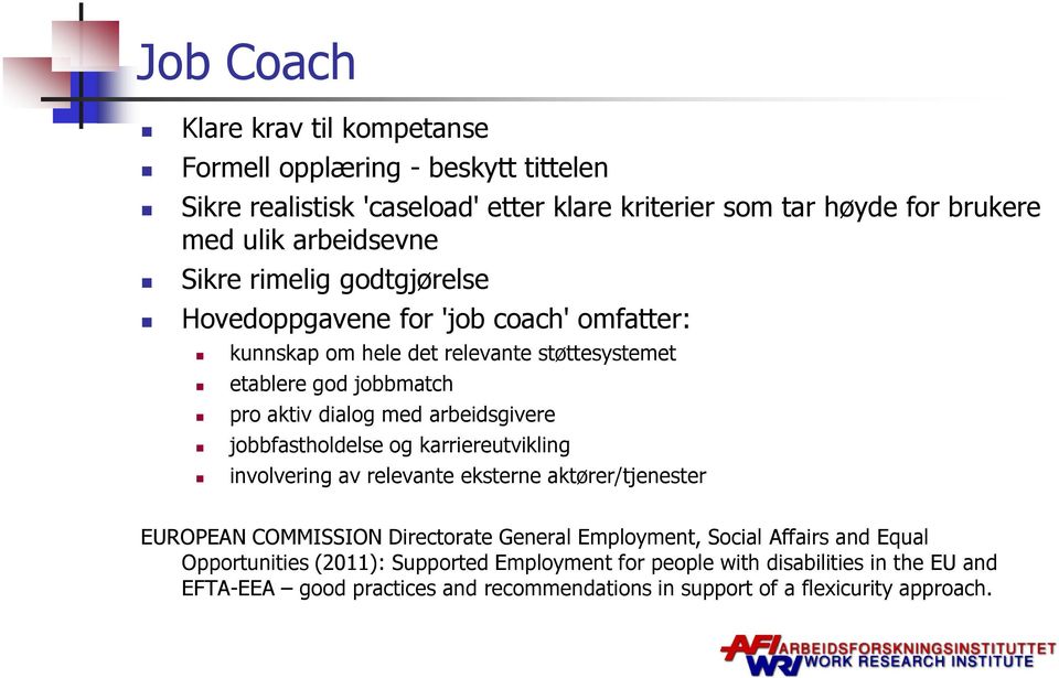 med arbeidsgivere jobbfastholdelse og karriereutvikling involvering av relevante eksterne aktører/tjenester EUROPEAN COMMISSION Directorate General Employment, Social