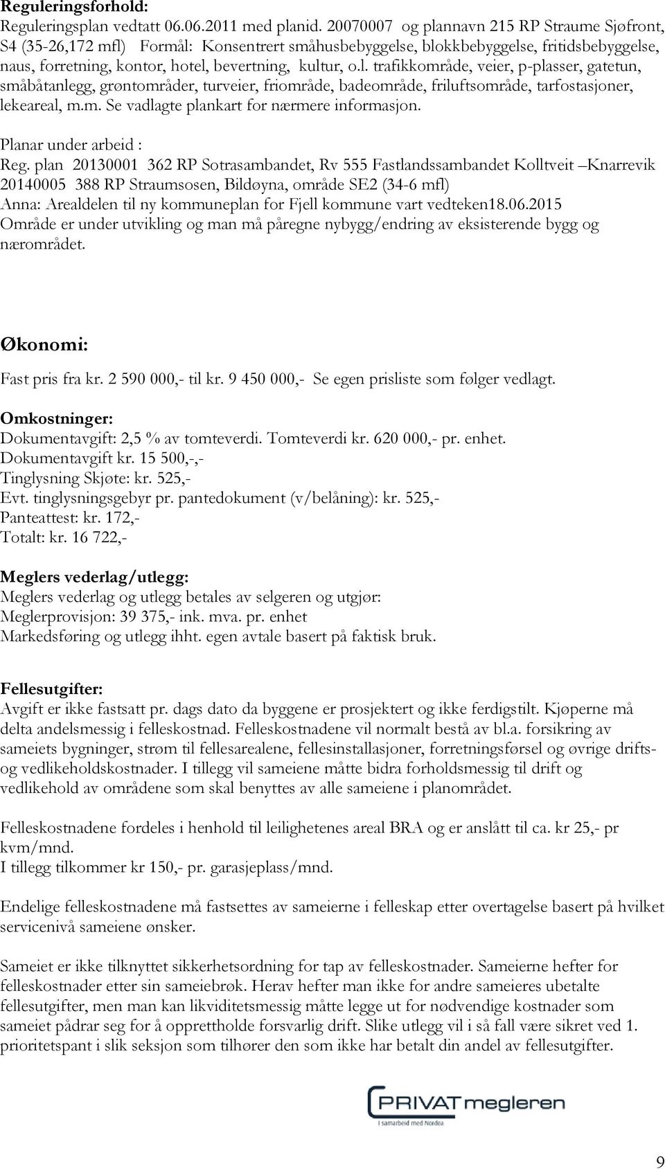 m. Se vadlagte plankart for nærmere informasjon. Planar under arbeid : Reg.