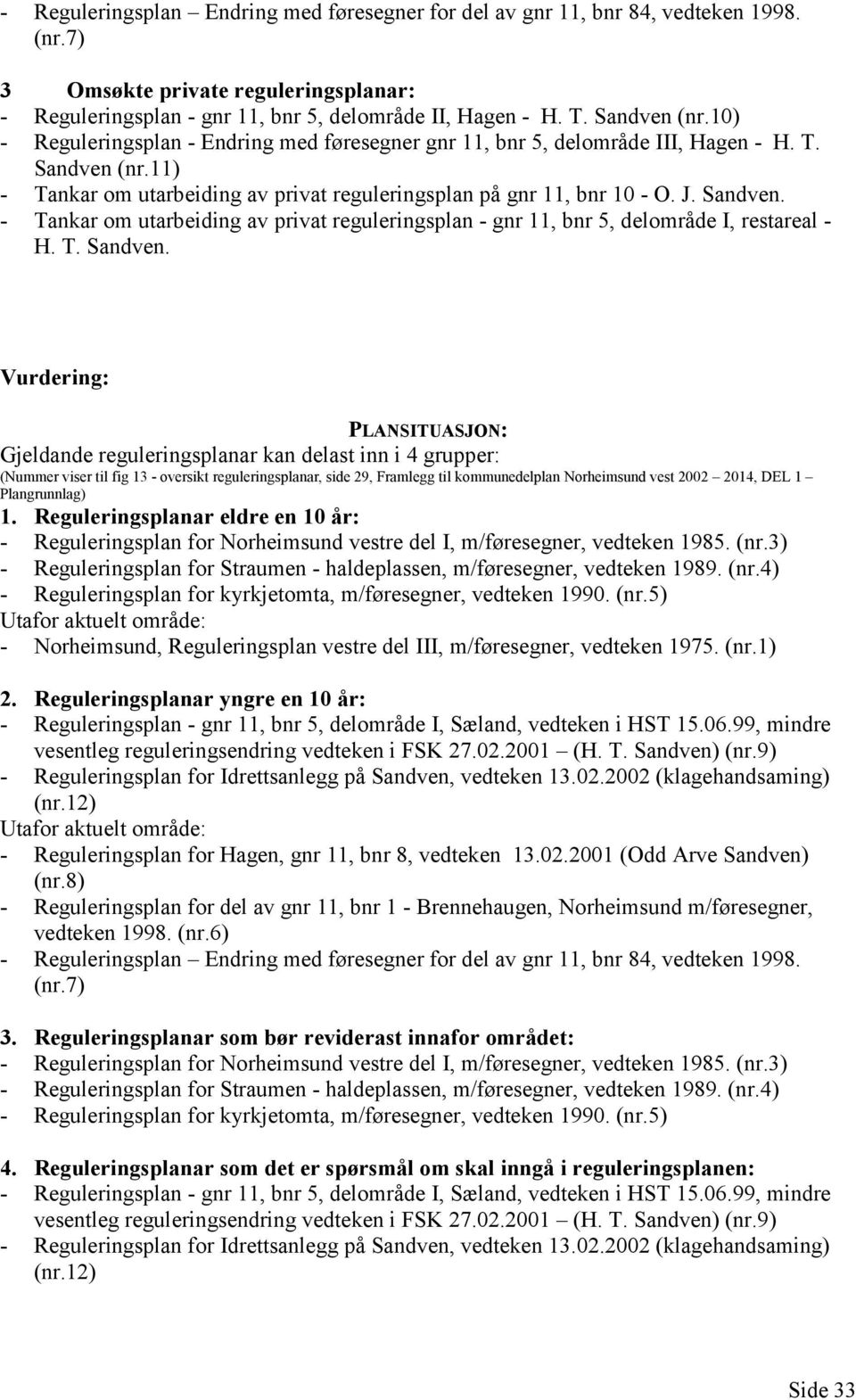 Sandven. - Tankar om utarbeiding av privat reguleringsplan - gnr 11, bnr 5, delområde I, restareal - H. T. Sandven.