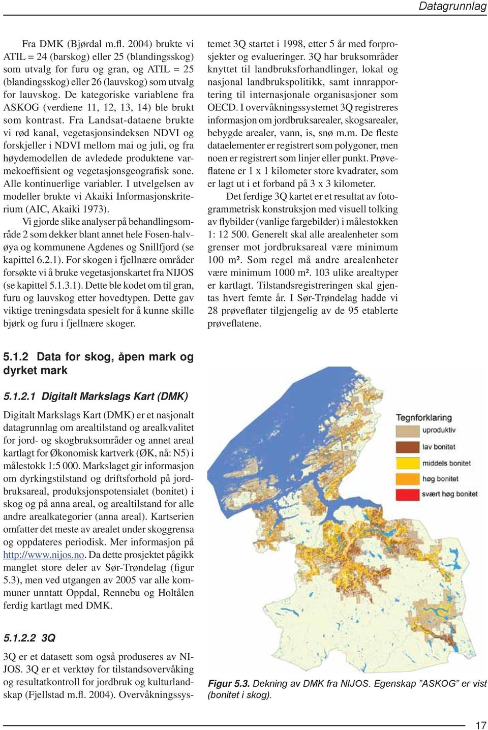 Fra Landsat-dataene brukte vi rød kanal, vegetasjonsindeksen NDVI og forskjeller i NDVI mellom mai og juli, og fra høydemodellen de avledede produktene varmekoeffisient og vegetasjonsgeografisk sone.