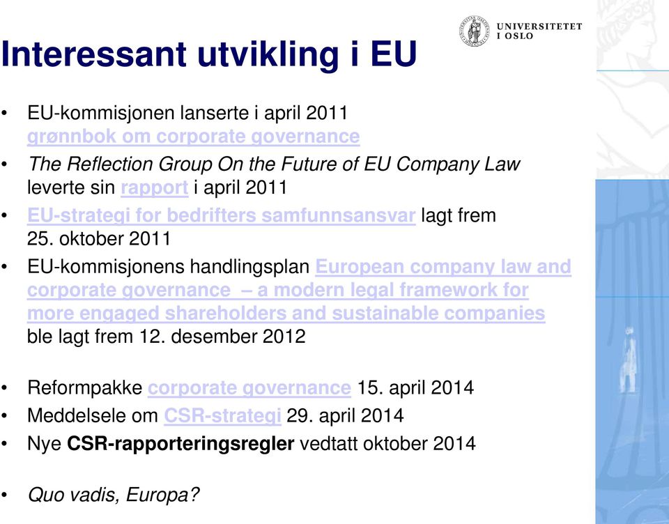 oktober 2011 EU-kommisjonens handlingsplan European company law and corporate governance a modern legal framework for more engaged shareholders and