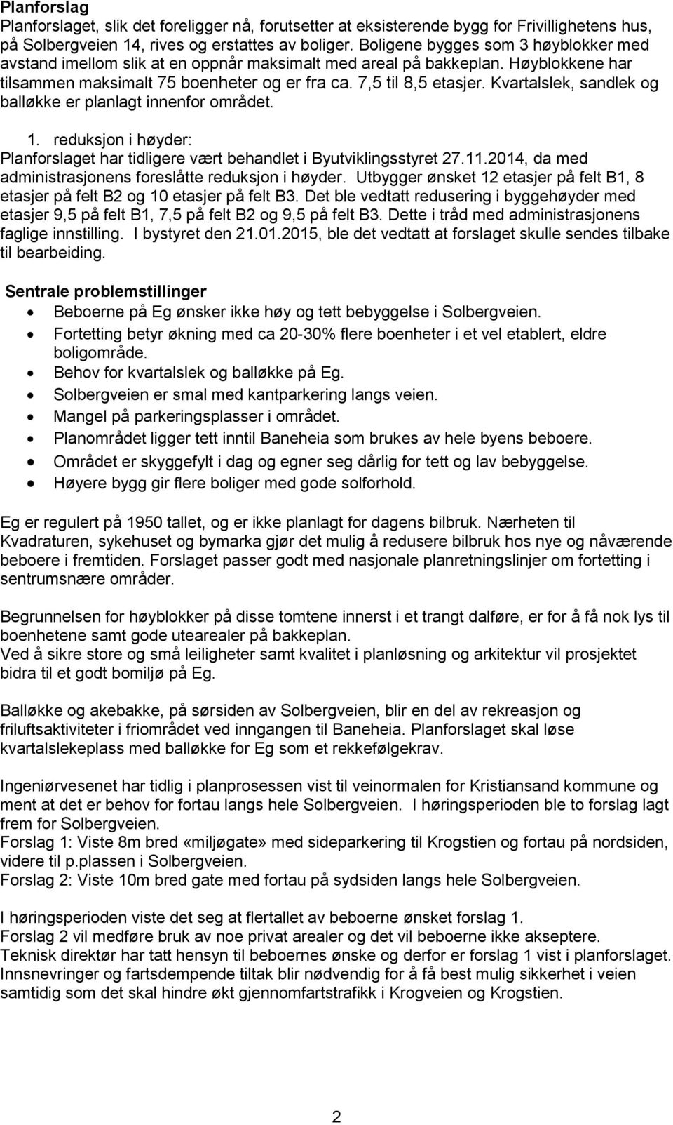 Kvartalslek, sandlek og balløkke er planlagt innenfor området. 1. reduksjon i høyder: Planforslaget har tidligere vært behandlet i Byutviklingsstyret 27.11.