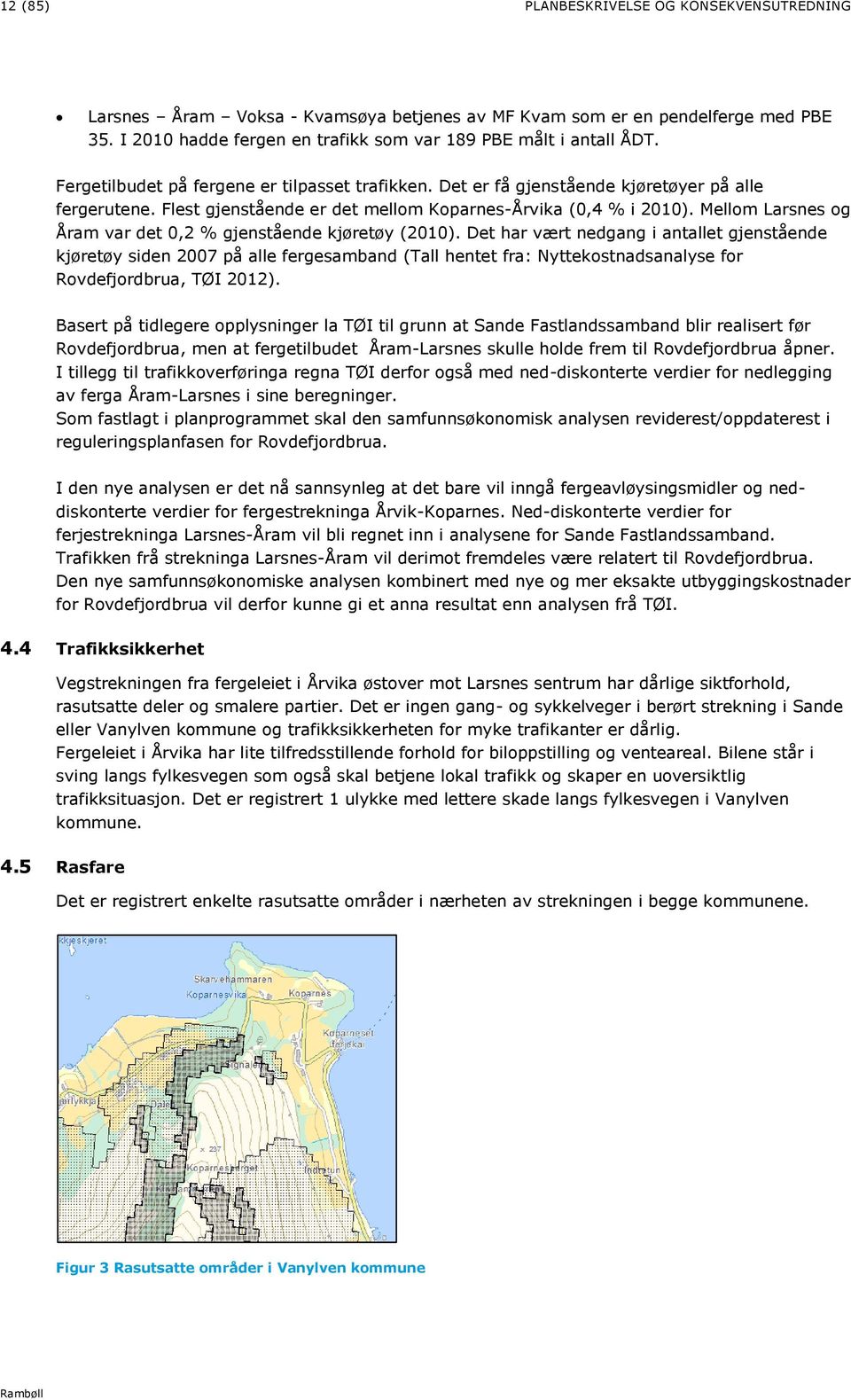 Mellom Larsnes og Åram var det 0,2 % gjenstående kjøretøy (2010).