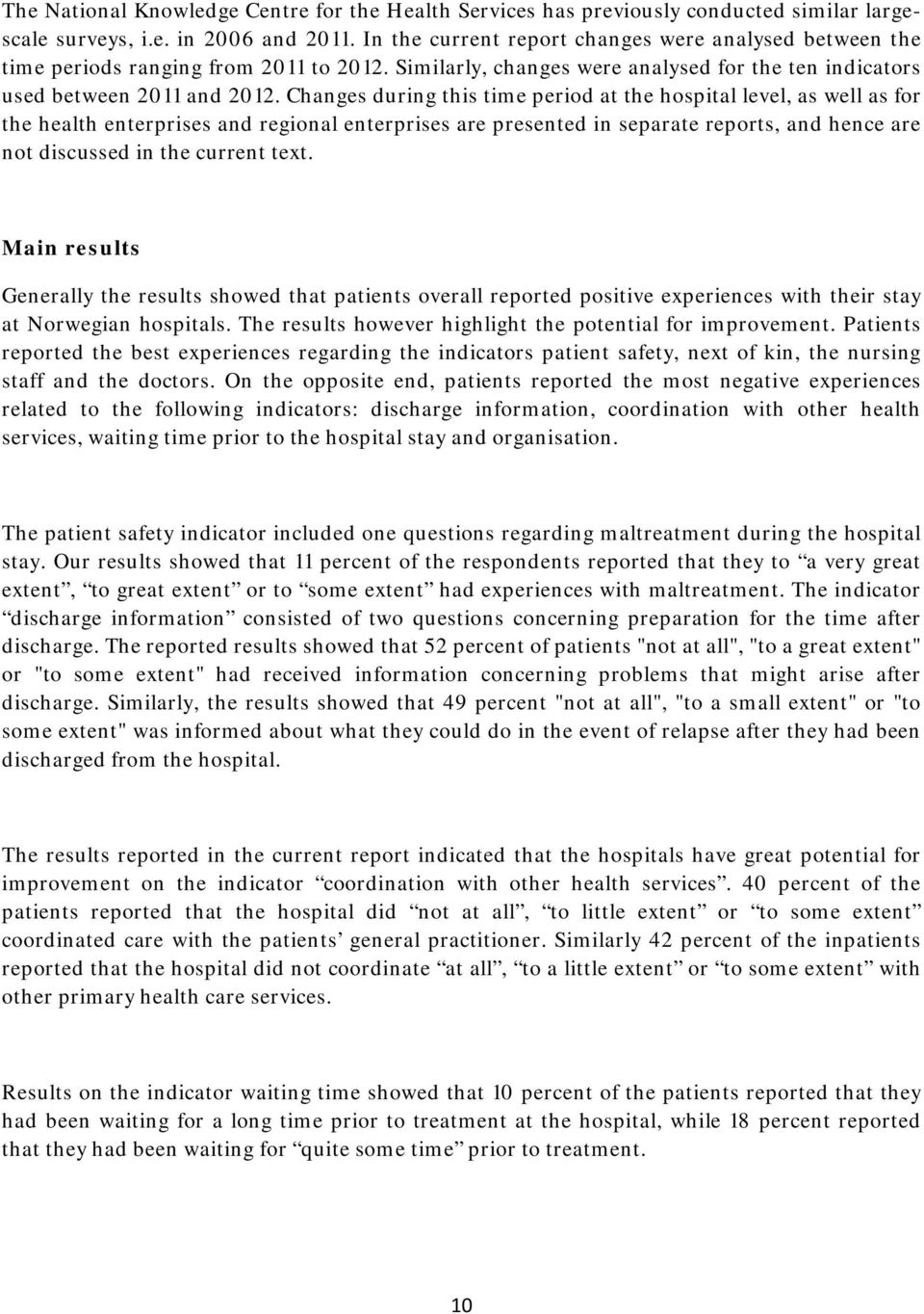 Changes during this time period at the hospital level, as well as for the health enterprises and regional enterprises are presented in separate reports, and hence are not discussed in the current