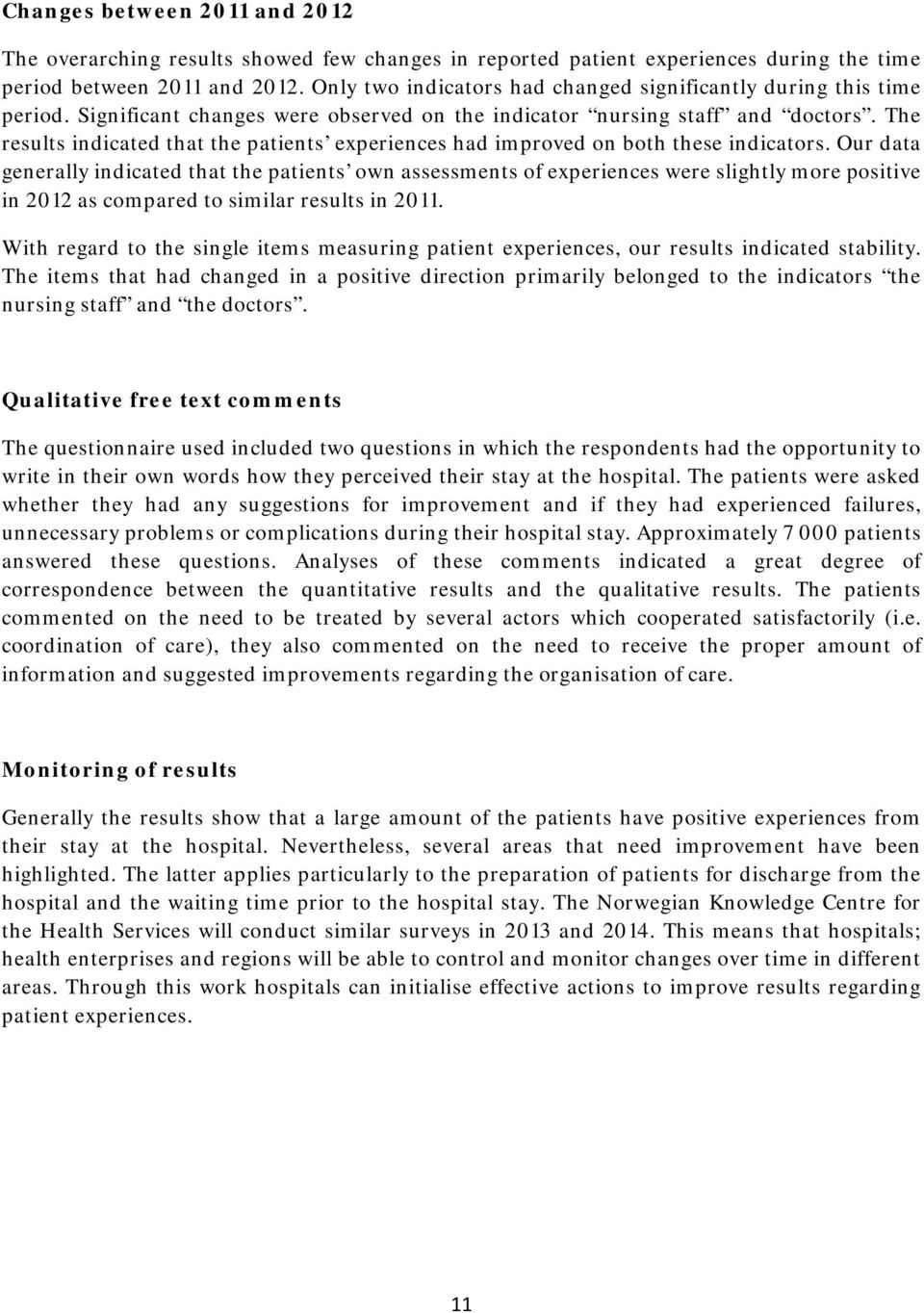 The results indicated that the patients experiences had improved on both these indicators.