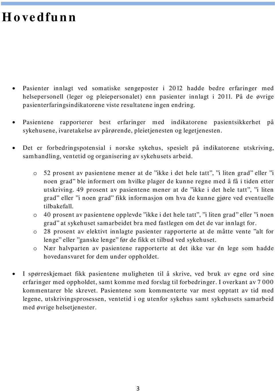 Pasientene rapporterer best erfaringer med indikatorene pasientsikkerhet på sykehusene, ivaretakelse av pårørende, pleietjenesten og legetjenesten.