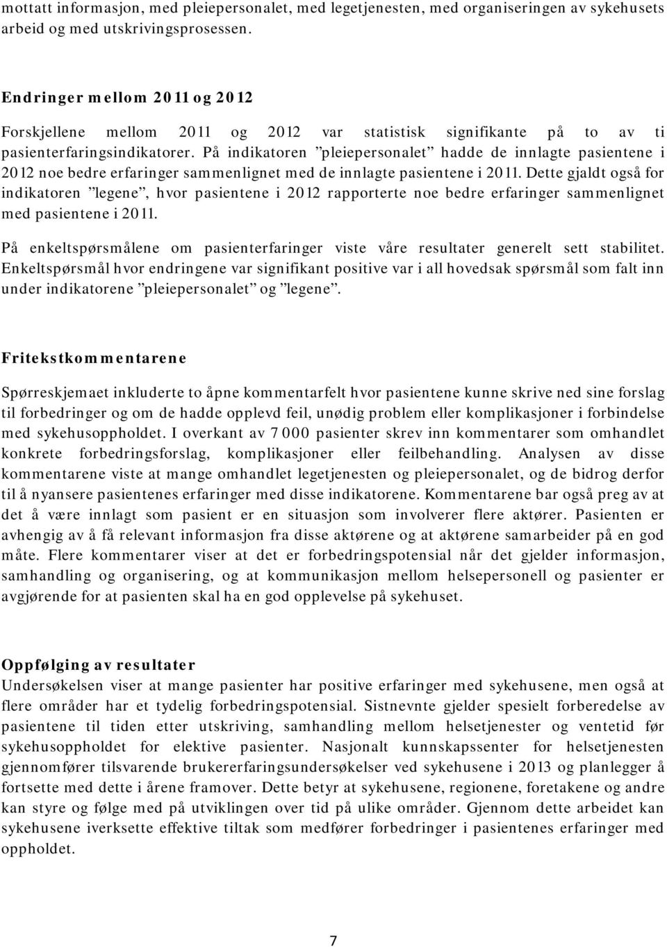 På indikatoren pleiepersonalet hadde de innlagte pasientene i 2012 noe bedre erfaringer sammenlignet med de innlagte pasientene i 2011.