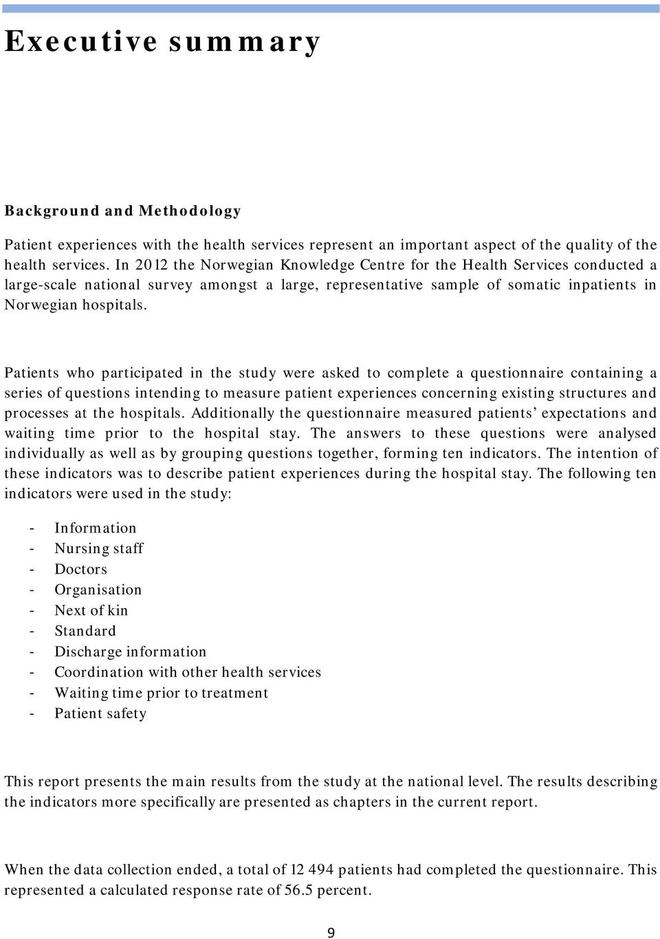 Patients who participated in the study were asked to complete a questionnaire containing a series of questions intending to measure patient experiences concerning existing structures and processes at