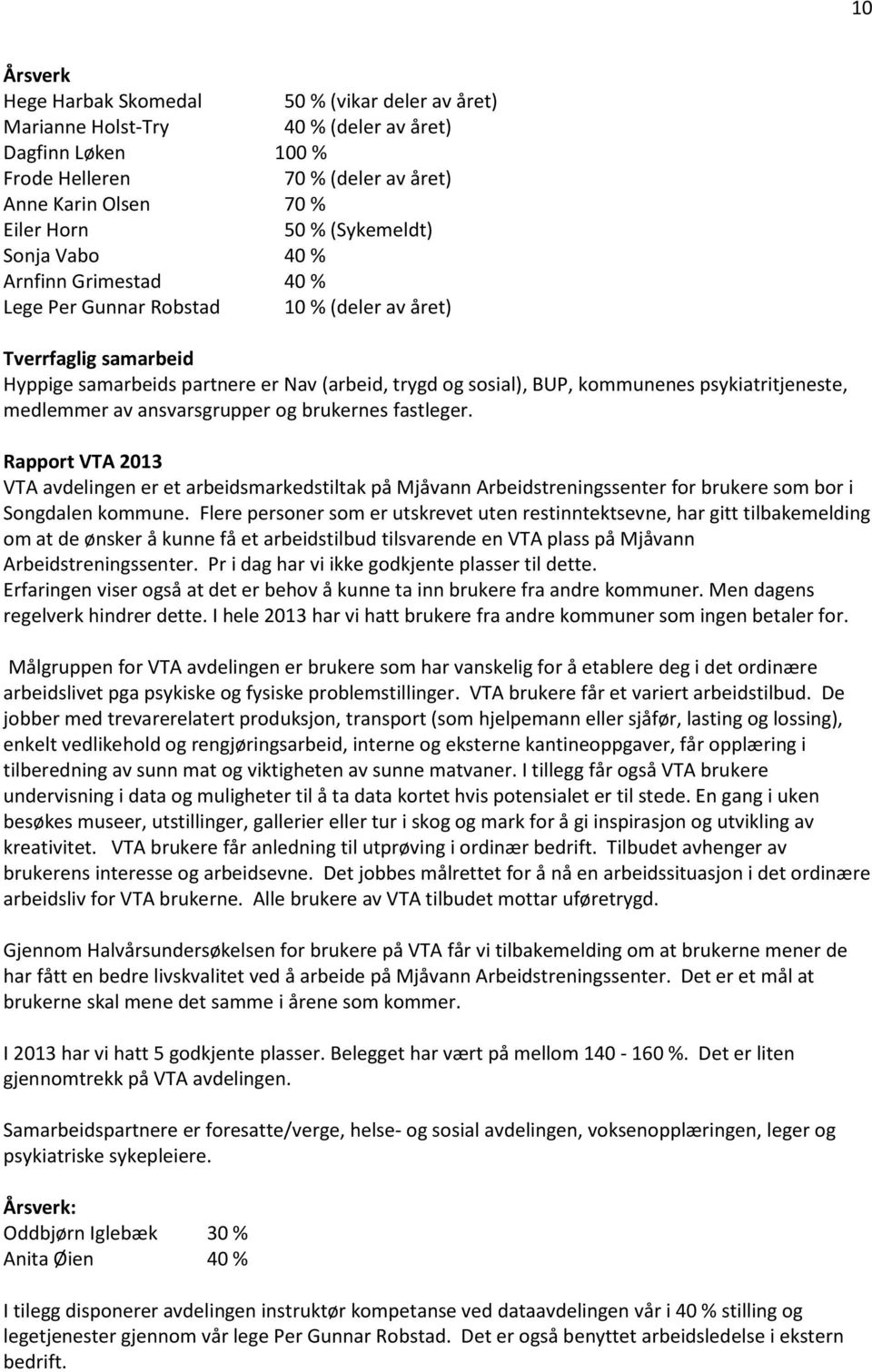 psykiatritjeneste, medlemmer av ansvarsgrupper og brukernes fastleger.