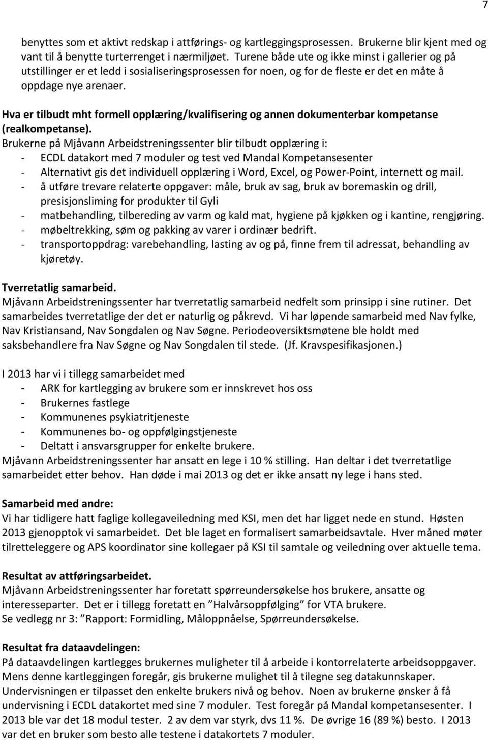 Hva er tilbudt mht formell opplæring/kvalifisering og annen dokumenterbar kompetanse (realkompetanse).