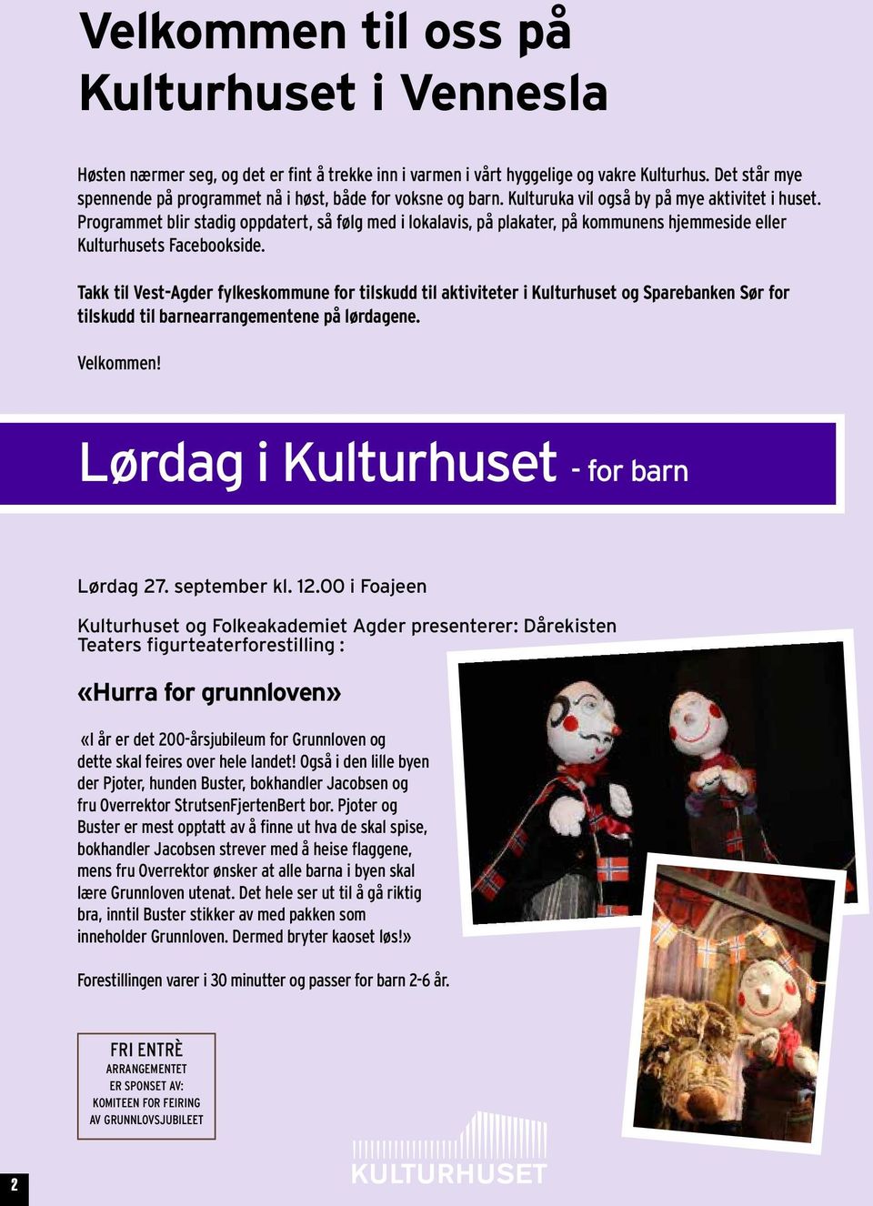 Programmet blir stadig oppdatert, så følg med i lokalavis, på plakater, på kommunens hjemmeside eller Kulturhusets Facebookside.