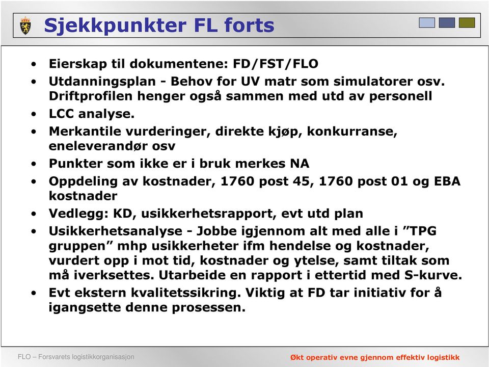 Merkantile vurderinger, direkte kjøp, konkurranse, eneleverandør osv Punkter som ikke er i bruk merkes NA Oppdeling av kostnader, 1760 post 45, 1760 post 01 og EBA kostnader