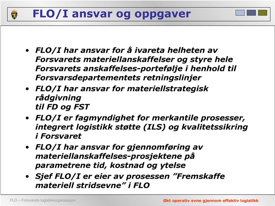 FST FLO/I er fagmyndighet for merkantile prosesser, integrert logistikk støtte (ILS) og kvalitetssikring i Forsvaret FLO/I har ansvar for