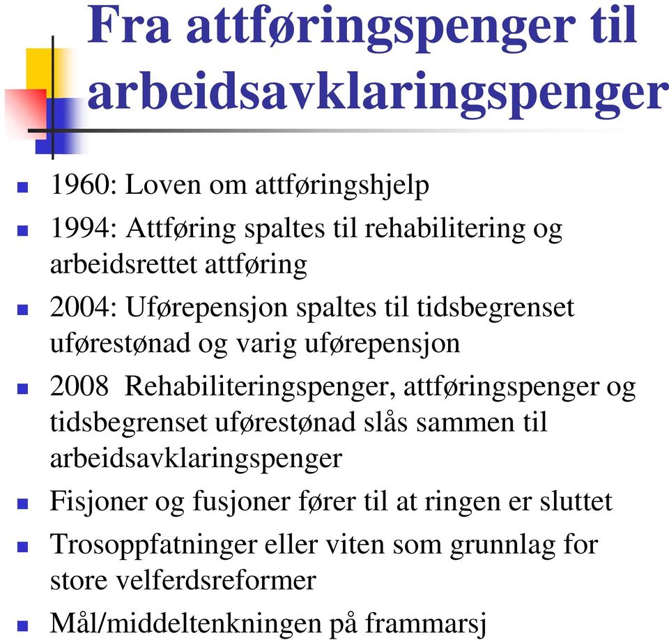 Rehabiliteringspenger, attføringspenger og tidsbegrenset uførestønad slås sammen til arbeidsavklaringspenger Fisjoner og