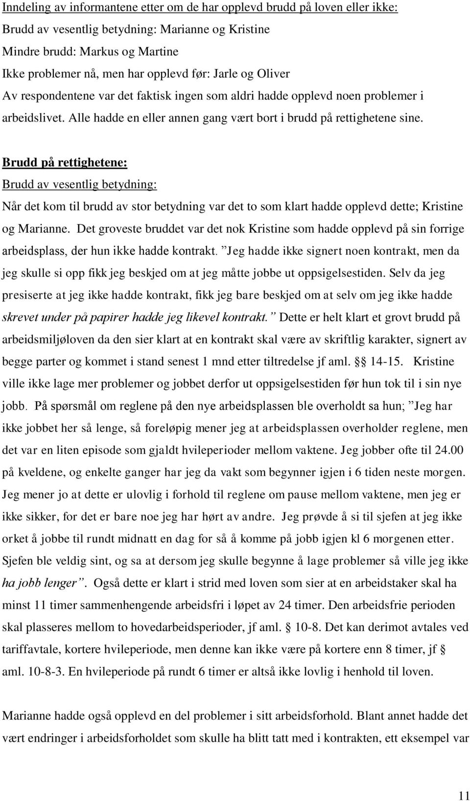 Brudd på rettighetene: Brudd av vesentlig betydning: Når det kom til brudd av stor betydning var det to som klart hadde opplevd dette; Kristine og Marianne.