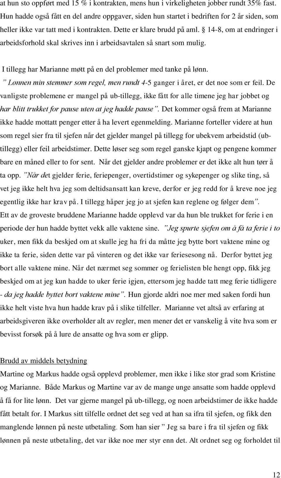 14-8, om at endringer i arbeidsforhold skal skrives inn i arbeidsavtalen så snart som mulig. I tillegg har Marianne møtt på en del problemer med tanke på lønn.