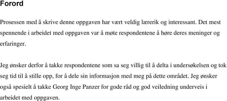 Jeg ønsker derfor å takke respondentene som sa seg villig til å delta i undersøkelsen og tok seg tid til å stille opp,