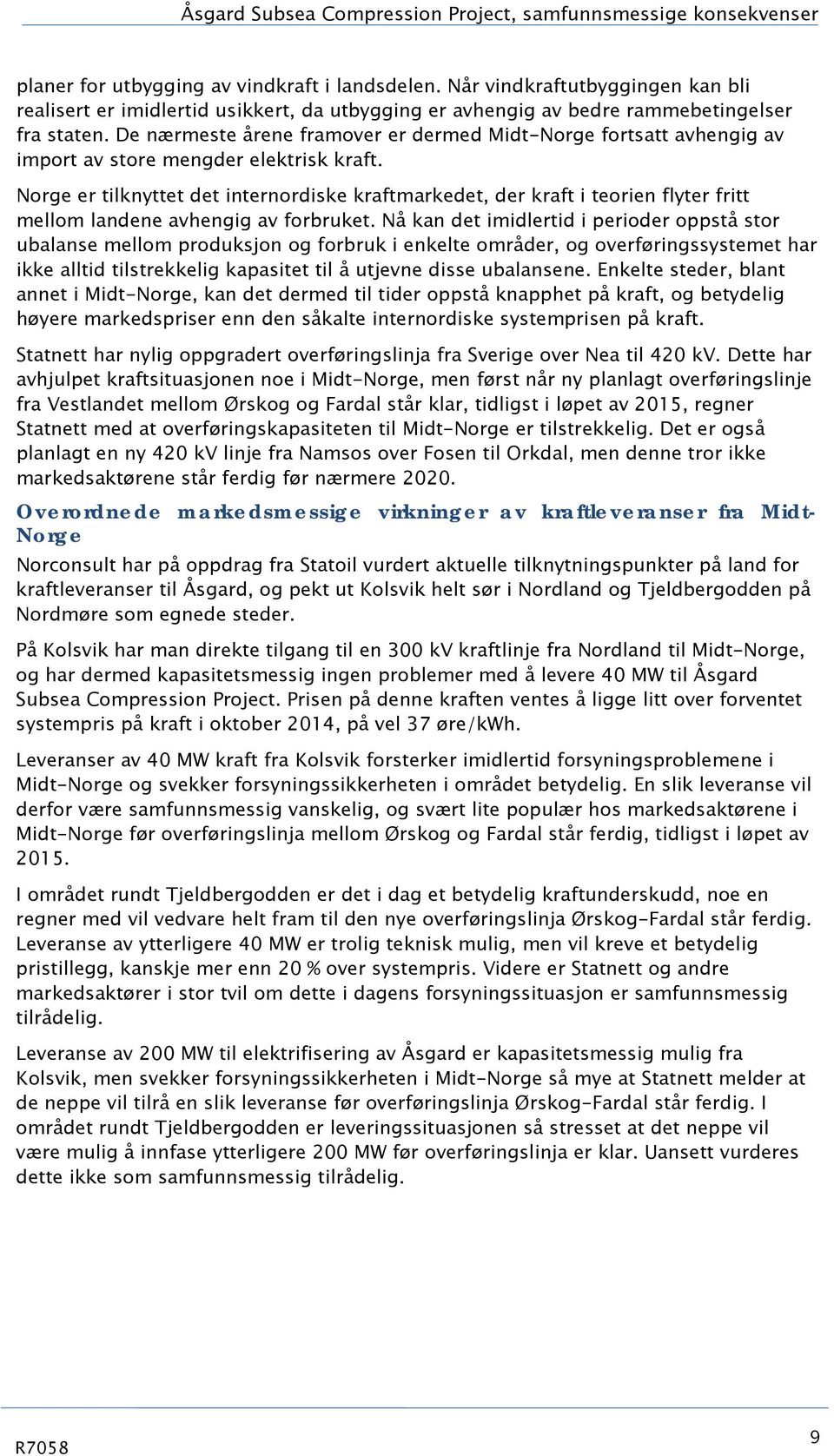 De nærmeste årene framover er dermed Midt-Norge fortsatt avhengig av import av store mengder elektrisk kraft.