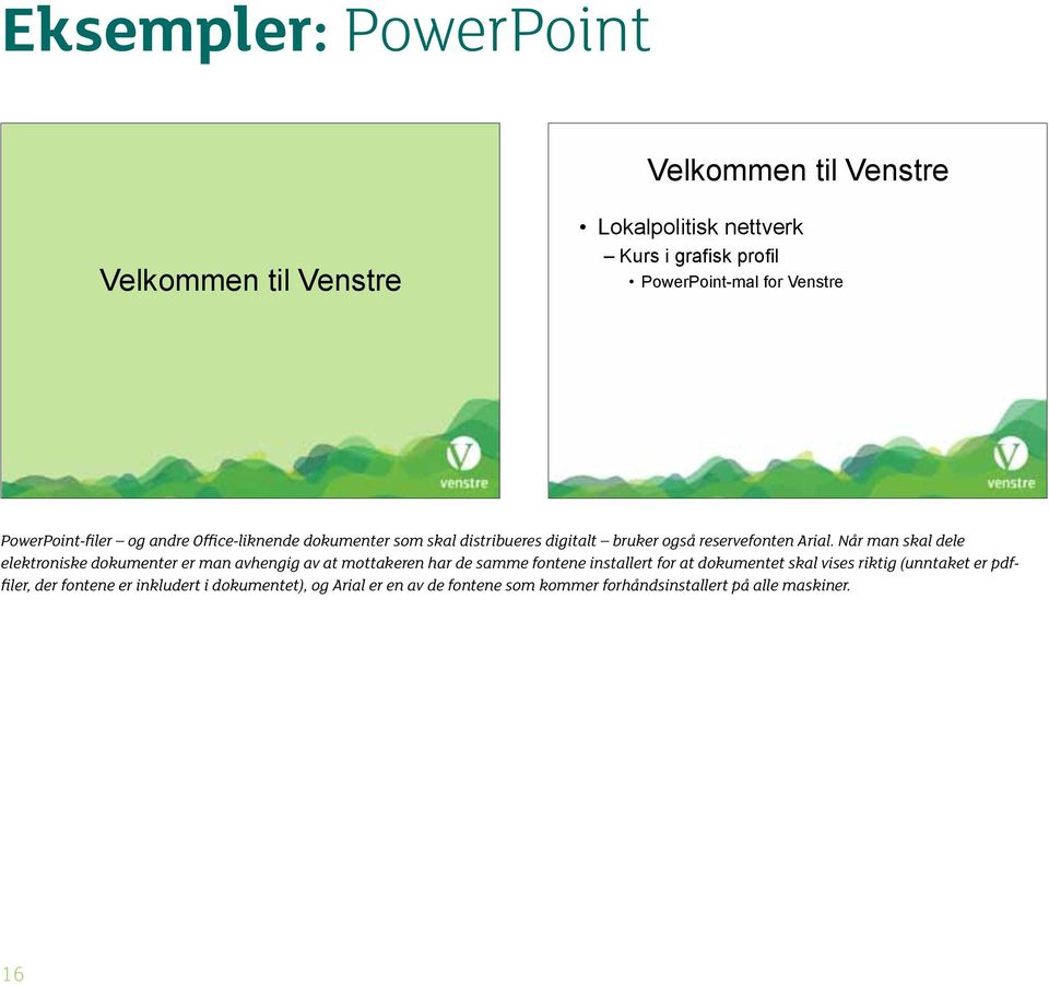 Når man skal dele elektroniske dokumenter er man avhengig av at mottakeren har de samme fontene installert for at dokumentet skal