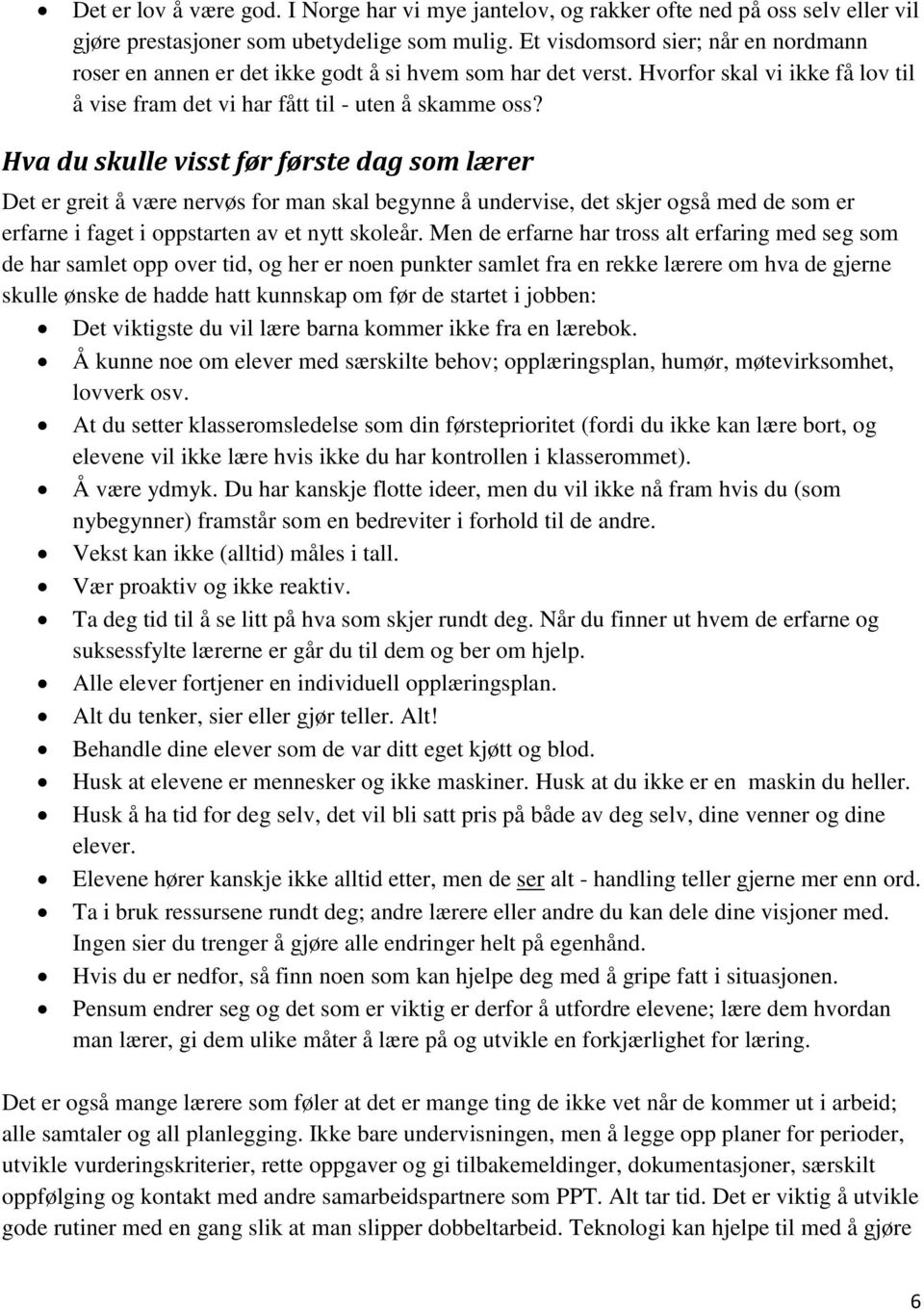 Hva du skulle visst før første dag som lærer Det er greit å være nervøs for man skal begynne å undervise, det skjer også med de som er erfarne i faget i oppstarten av et nytt skoleår.