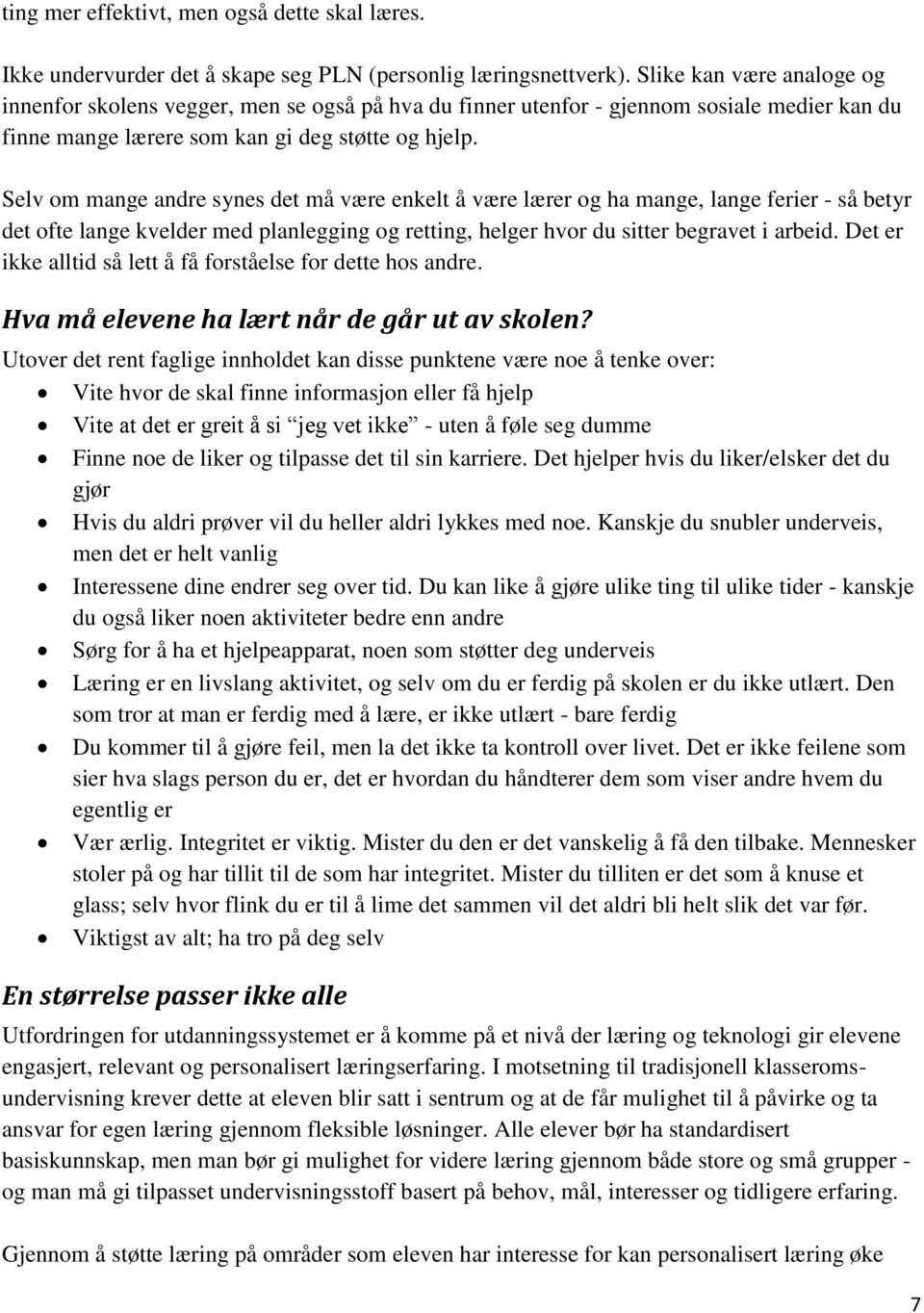 Selv om mange andre synes det må være enkelt å være lærer og ha mange, lange ferier - så betyr det ofte lange kvelder med planlegging og retting, helger hvor du sitter begravet i arbeid.