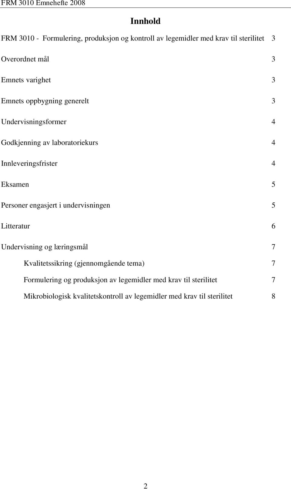 Personer engasjert i undervisningen 5 Litteratur 6 Undervisning og læringsmål 7 Kvalitetssikring (gjennomgående tema) 7