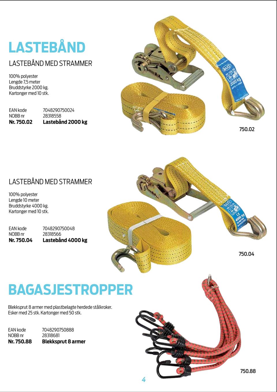 02 LASTEBÅND MED STRAMMER 100% polyester Lengde 10 meter Bruddstyrke 4000 kg. Kartonger med 10 stk.