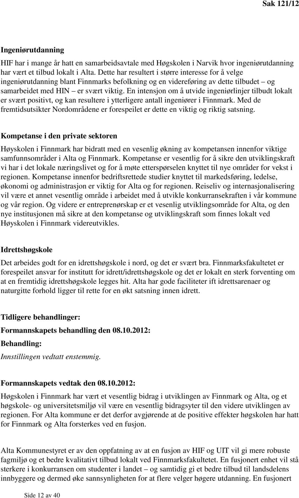 En intensjon om å utvide ingeniørlinjer tilbudt lokalt er svært positivt, og kan resultere i ytterligere antall ingeniører i Finnmark.