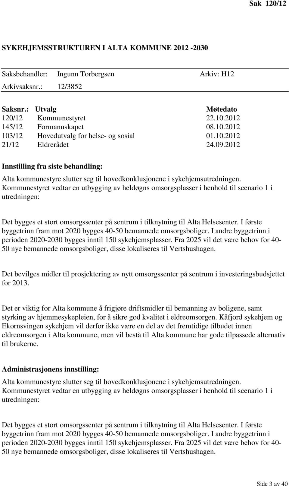 2012 Innstilling fra siste behandling: Alta kommunestyre slutter seg til hovedkonklusjonene i sykehjemsutredningen.