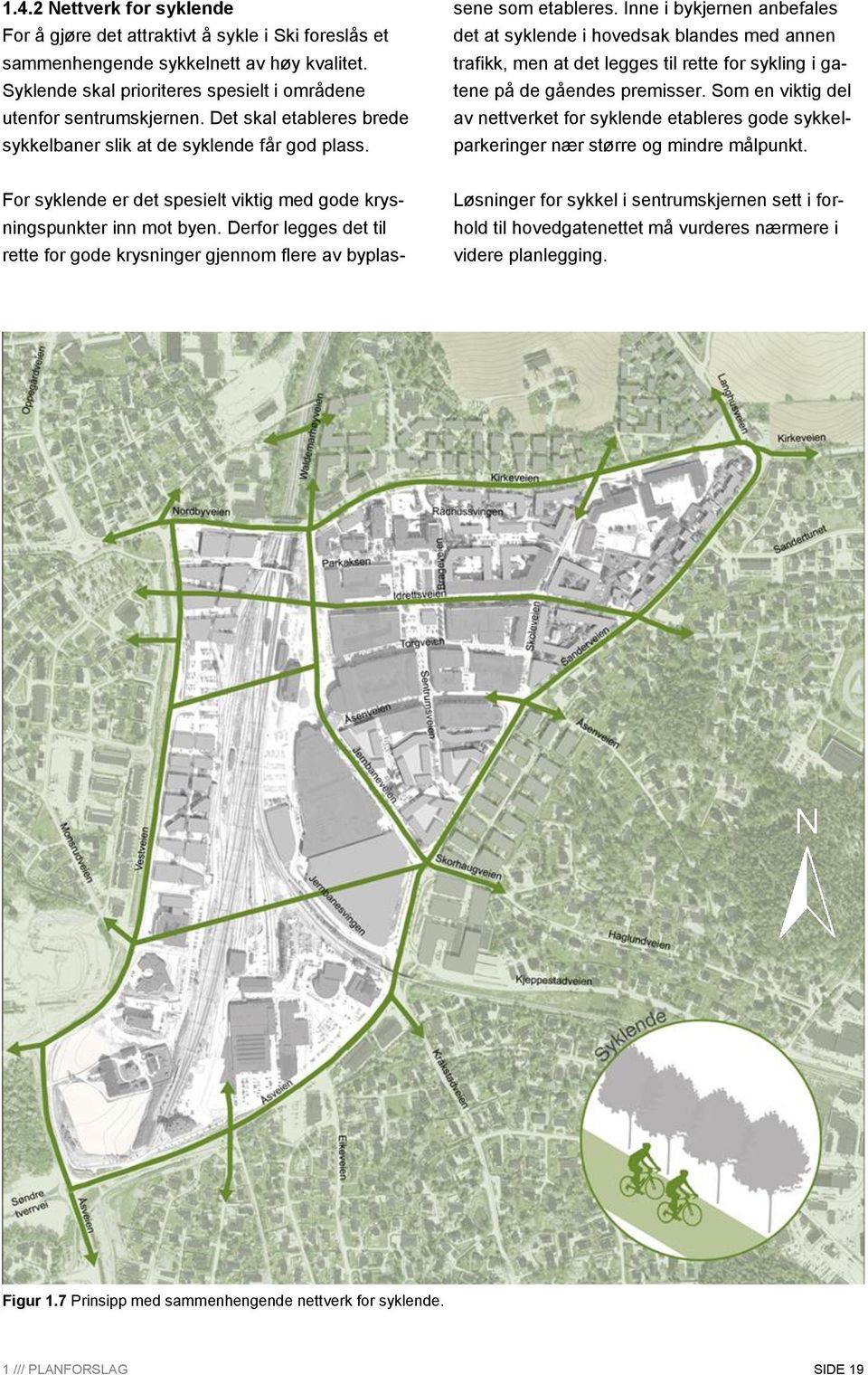 Inne i bykjernen anbefales det at syklende i hovedsak blandes med annen trafikk, men at det legges til rette for sykling i gatene på de gåendes premisser.