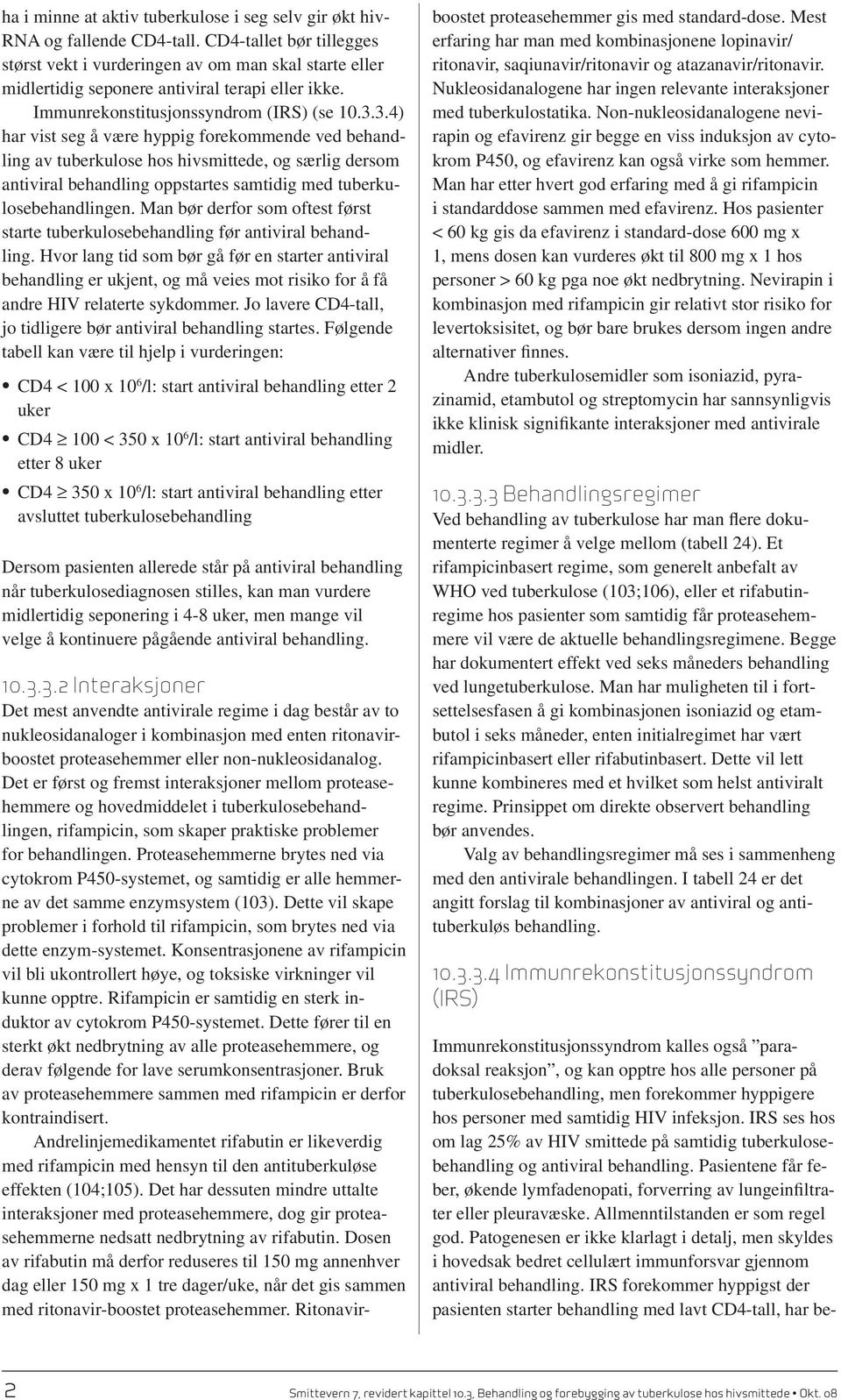 3.) har vist seg å være hyppig forekommende ved behandling av tuberkulose hos hivsmittede, og særlig dersom antiviral behandling oppstartes samtidig med tuberkulosebehandlingen.