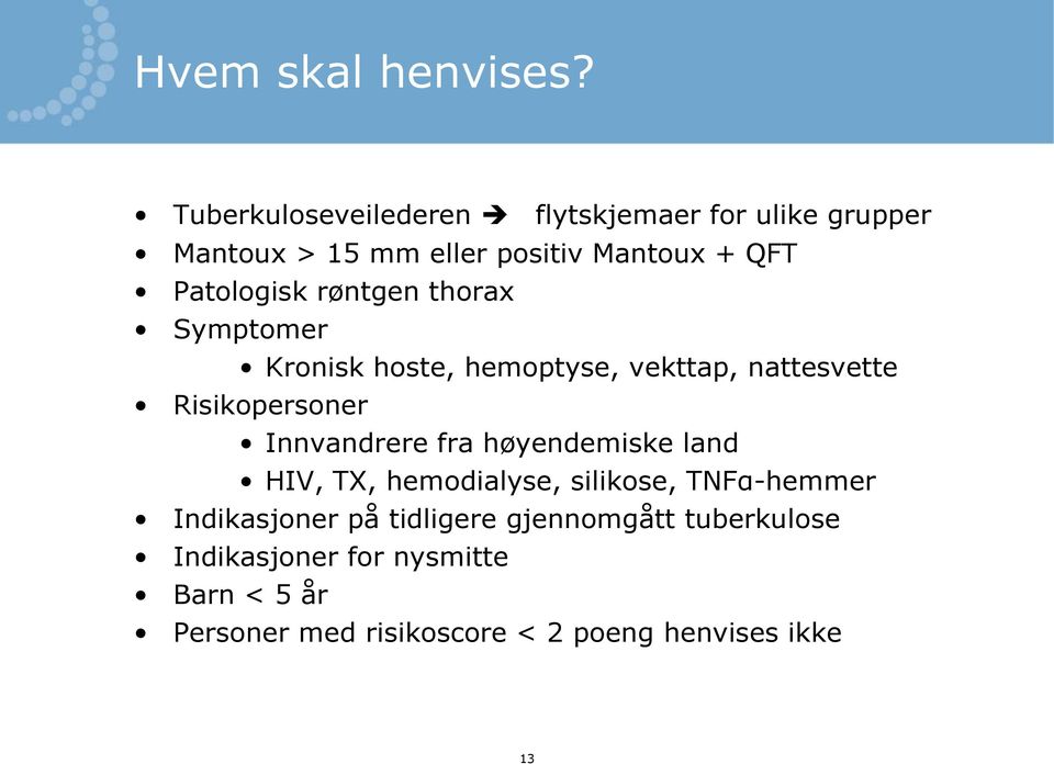 røntgen thorax Symptomer Kronisk hoste, hemoptyse, vekttap, nattesvette Risikopersoner Innvandrere fra