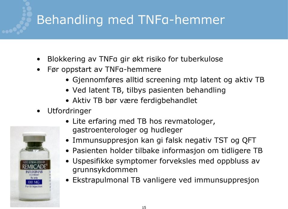 med TB hos revmatologer, gastroenterologer og hudleger Immunsuppresjon kan gi falsk negativ TST og QFT Pasienten holder tilbake