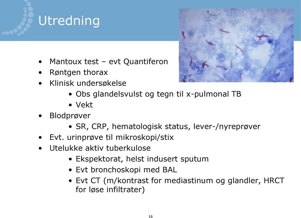 urinprøve til mikroskopi/stix Utelukke aktiv tuberkulose Ekspektorat, helst indusert sputum Evt