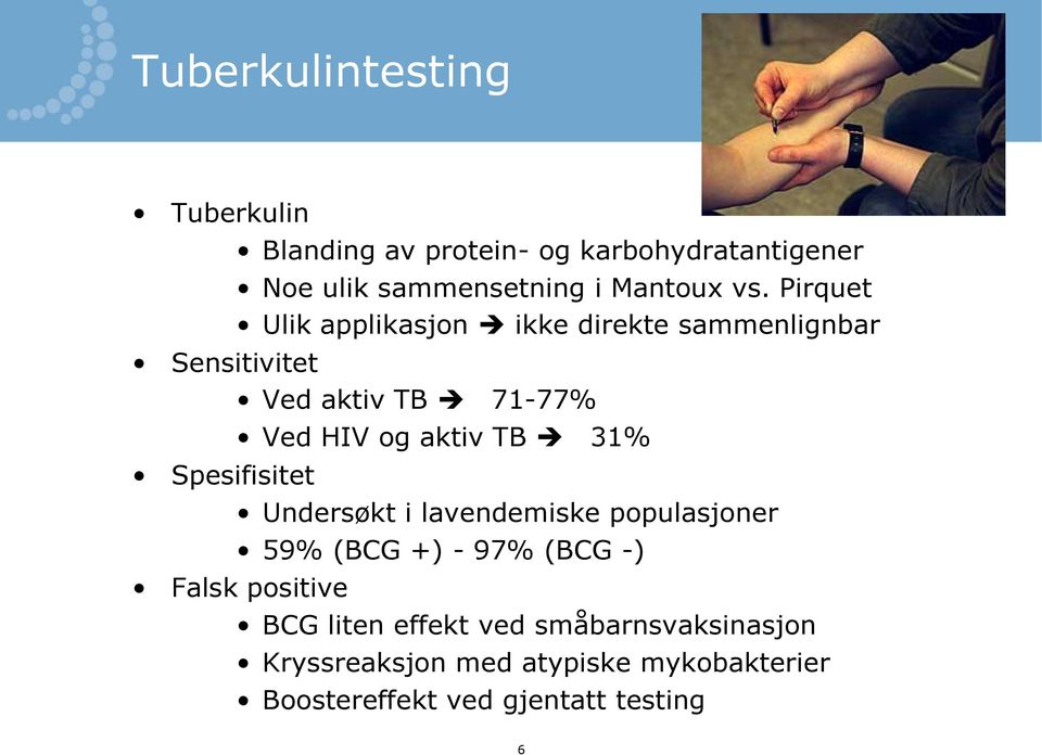 HIV og aktiv TB 31% Undersøkt i lavendemiske populasjoner 59% (BCG +) - 97% (BCG -) Falsk positive BCG