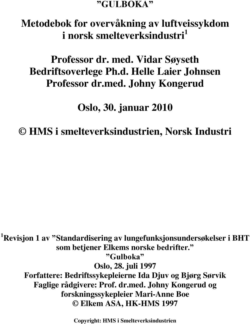 januar 2010 HMS i smelteverksindustrien, Norsk Industri 1 Revisjon 1 av Standardisering av lungefunksjonsundersøkelser i BHT som betjener Elkems