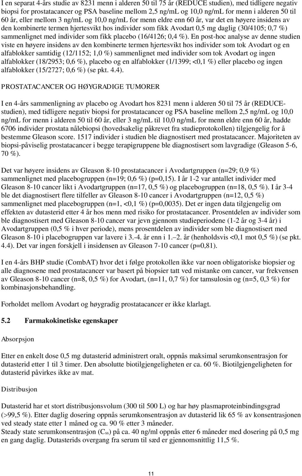 sammenlignet med individer som fikk placebo (16/4126; 0,4 %).