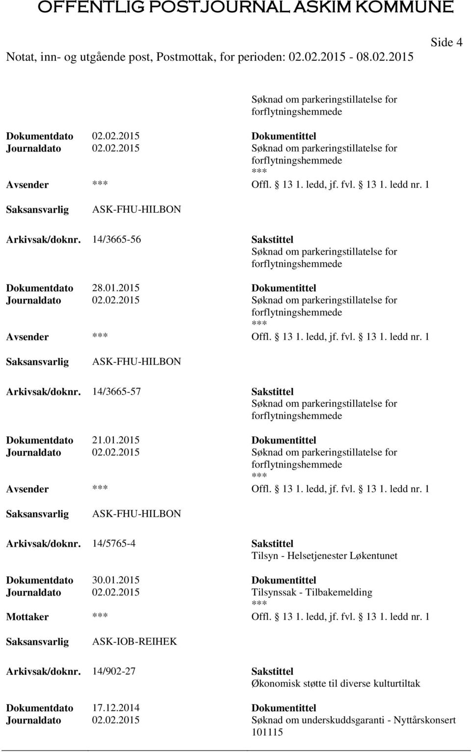 02.2015 Søknad om parkeringstillatelse for forflytningshemmede Offl. 13 1. ledd, jf. fvl. 13 1. ledd nr. 1 ASK-FHU-HILBON Arkivsak/doknr.