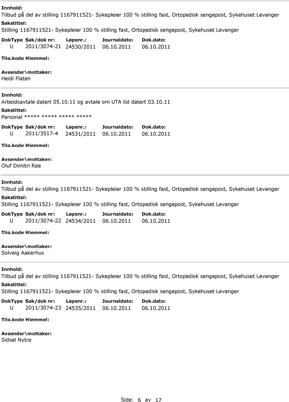 11 og avtale om TA tid datert 03.10.11 2011/3517-4 24531/2011 Oluf Dimitri Røe  Levanger 2011/3074-22 24534/2011 Solveig Aakerhus  Levanger 2011/3074-23 24535/2011 Sidsel Nytrø Side: 6 av 17