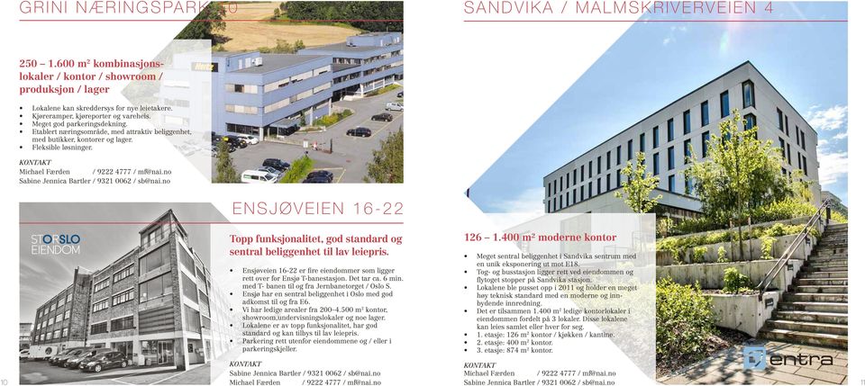 ENSJØVEIEN 16-22 Topp funksjonalitet, god standard og sentral beliggenhet til lav leiepris. Ensjøveien 16-22 er fire eiendommer som ligger rett over for Ensjø T-banestasjon. Det tar ca. 6 min.