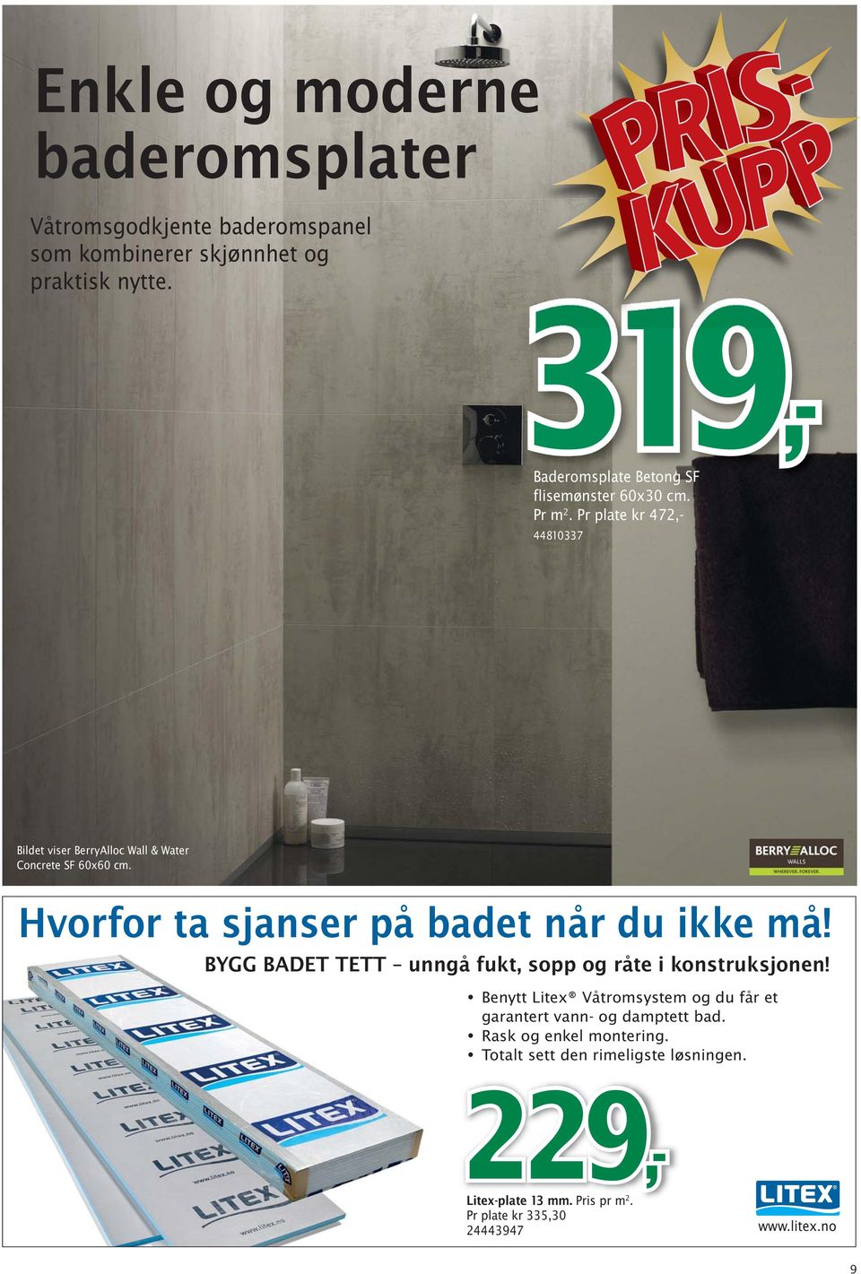 BYGG BADET TETT unngå fukt, sopp og råte i konstruksjonen! Benytt Litex Våtromsystem og du får et garantert vann- og damptett bad.