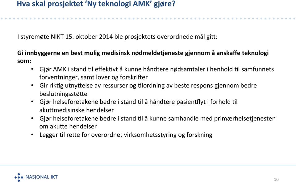 kunne håndtere nødsamtaler i henhold >l samfunnets forventninger, samt lover og forskrider Gir rik>g utnygelse av ressurser og >lordning av beste respons gjennom bedre