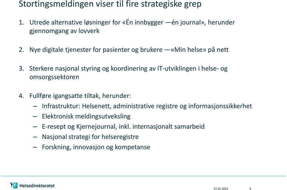 Sterkere nasjonal styring og koordinering av IT-utviklingen i helse- og omsorgssektoren 4.