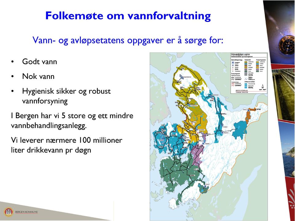 Bergen har vi 5 store og ett mindre vannbehandlingsanlegg.