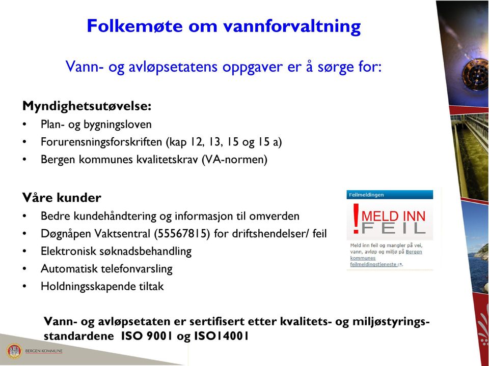 informasjon til omverden Døgnåpen Vaktsentral (55567815) for driftshendelser/ feil Elektronisk søknadsbehandling Automatisk