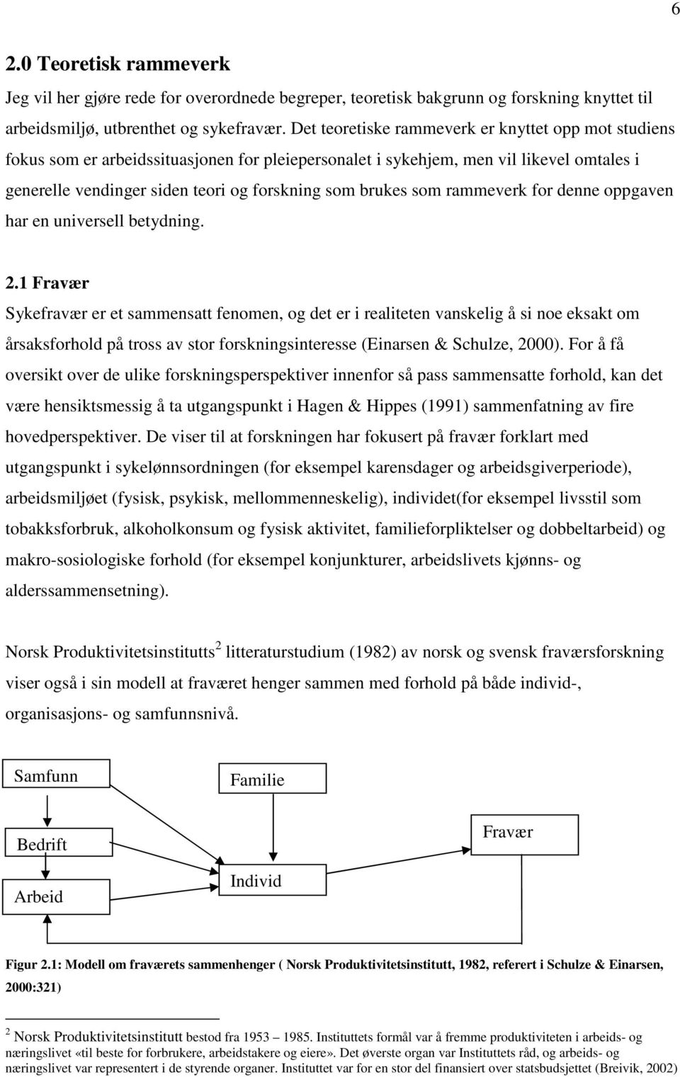 som rammeverk for denne oppgaven har en universell betydning. 2.