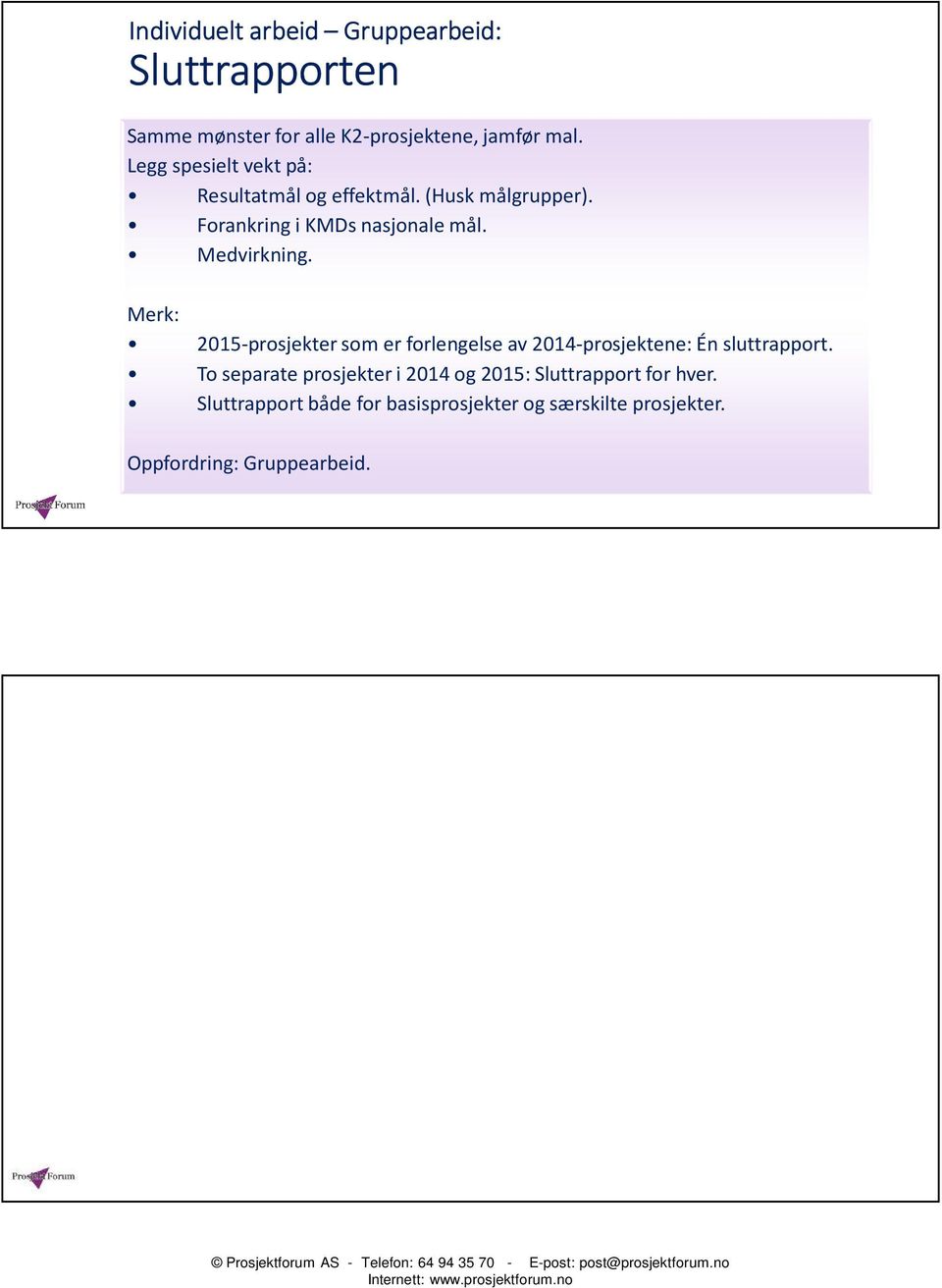 Medvirkning. Merk: 2015-prosjekter som er forlengelse av 2014-prosjektene: Én sluttrapport.